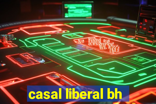 casal liberal bh